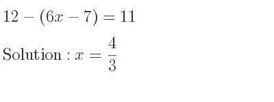 The answer to 12-(6x-7)=11 is x= 4/3